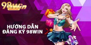 Hướng Dẫn Quy Trình Đăng Ký 98WIN Chi Tiết Và Lưu Ý Quan Trọng