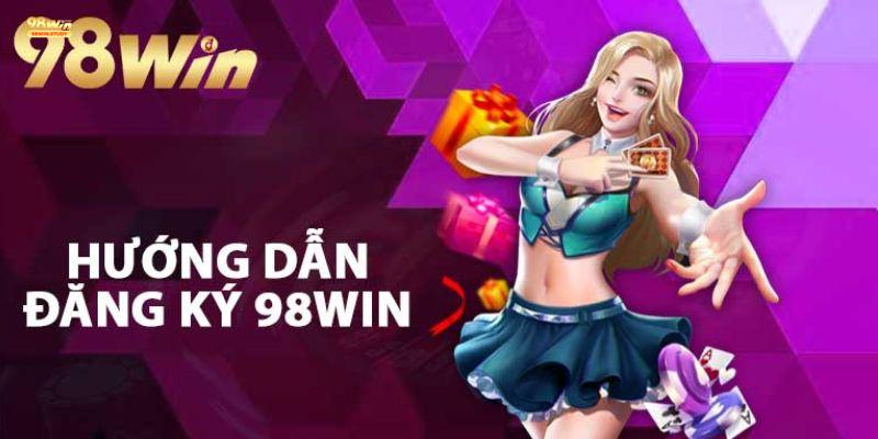 Hướng Dẫn Quy Trình Đăng Ký 98WIN Chi Tiết Và Lưu Ý Quan Trọng