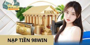 Nạp Tiền 98win - Phương Thức Nạp Quỹ Nhanh Chóng Tại 98win